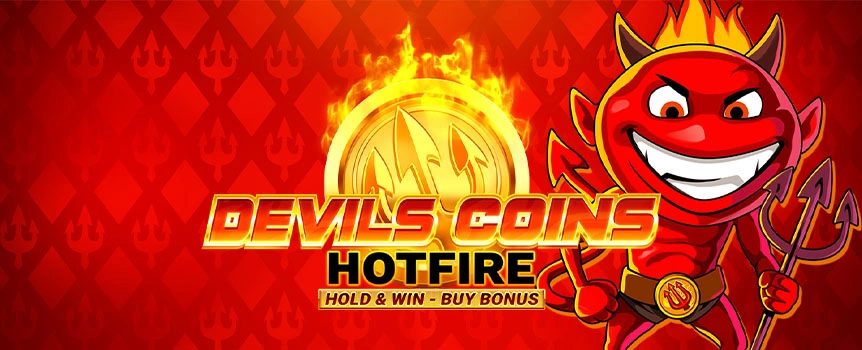 Devils Coins Hotfire Hold & Win Buy Bonus is a cheeky little pokie with fiery coin action, Free Spins, In-game Jackpots, and a Hold & Win Bonus.