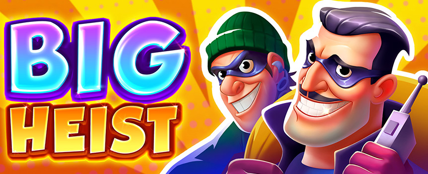 Money Symbols to boost your wins, Collect Symbols that will Pay every Symbol in view, plus Free Spins - only in Big Heist!